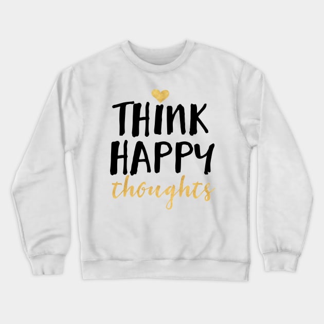 Think Happy Thoughts Crewneck Sweatshirt by deificusArt